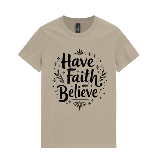 Have Faith And Beleive Ladies T-Shirts