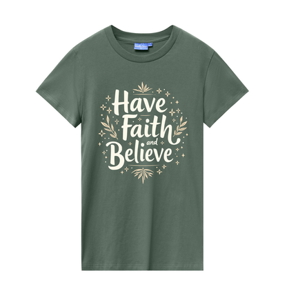 Have Faith And Beleive Ladies T-Shirts