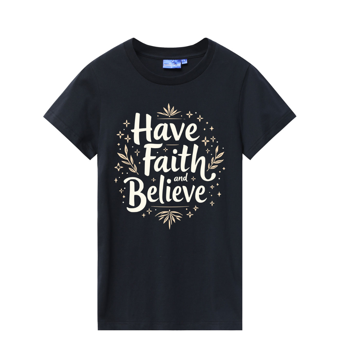 Have Faith And Beleive Ladies T-Shirts