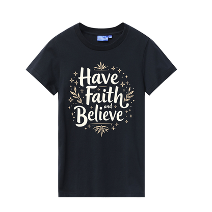 Have Faith And Beleive Ladies T-Shirts