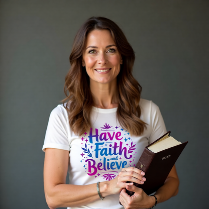 Have Faith And Beleive Ladies T-Shirts