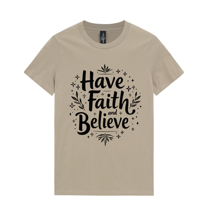 Have Faith And Beleive Ladies T-Shirts
